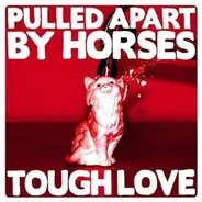 Pulled Apart By Horses - Tough Love