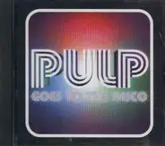 Pulp - Goes To The Disco