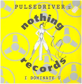 Pulsedriver V - I Dominate U