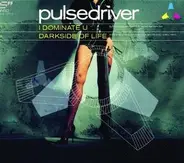 Pulsedriver - I Dominate U/Darkside of Life