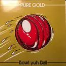12inch Vinyl Single - Pure Gold Featuring Lana Kirton - Bowl Yuh Ball
