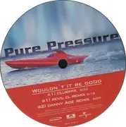 12'' - Pure Pressure - Wouldn't It Be Good