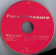 CD Single - Pure Pressure - Wouldn't It Be Good