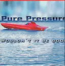 12inch Vinyl Single - Pure Pressure - Wouldn't It Be Good
