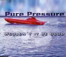 CD Single - Pure Pressure - Wouldn't It Be Good