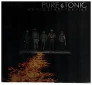 Pure Tonic - We Did Start The Fire