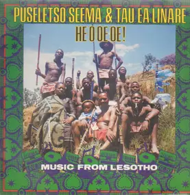 Puseletso Seema & Tau Ea Linare - He O Oe Oe! - Music From Lesotho