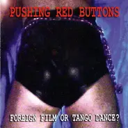 Pushing Red Buttons - Foreign Film Or Tango Dance?