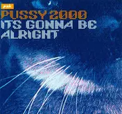 pussy 2000 - It's Gonna Be Alright