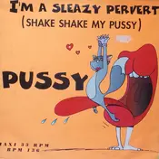 Pussy - I'm A Sleazy Pervert