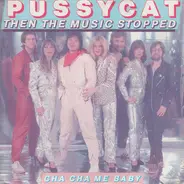 Pussycat - Then The Music Stopped / Cha Cha Me Baby
