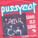 7inch Vinyl Single - Pussycat - Same Old Song / Stupid Cupid