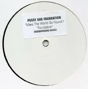 pussy dub foundation - Make The World Go Round
