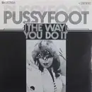 7inch Vinyl Single - Pussyfoot - The Way That You Do It