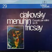 Tchaikovsky (Menuhin / Fricsay) - Concerto Per Violino Op. 35