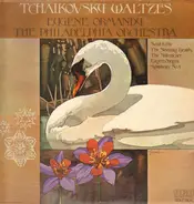 Pyotr Ilyich Tchaikovsky - Eugene Ormandy , The Philadelphia Orchestra - Swan Lake And Other Tchaikovsky Waltzes