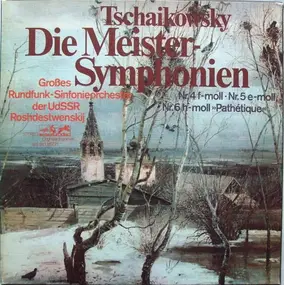 Pyotr Ilyich Tchaikovsky - Die Meister-Symphonien: Nr. 4 F-moll, Nr.5 E-moll, Nr. 6 H-moll »Pathétique«