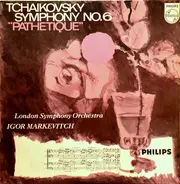 Pyotr Ilyich Tchaikovsky , The London Symphony Orchestra , Igor Markevitch - Symphony No. 6 In B Minor, Op.74 'Pathetique'