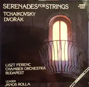 Tchaikovsky, Dvořák/ Liszt Ferenc Chamber Orchestra , J. Rolla - Serenades For Strings : Serenade in C major for strings, op. 48* Serenade in E major, op. 22