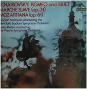 Pyotr Ilyich Tchaikovsky , Leopold Stokowski conducting the The Stadium Symphony Orchestra Of New Y - Romeo And Juliet / Marche Slav (Op. 31) / Mozartiana (Op. 60)