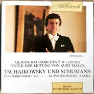 Pyotr Ilyich Tchaikovsky , Peter Rösel , Gewandhausorchester Leipzig , Kurt Masur - Tschaikowsky Und Schumann: Klavierkonzert Nr.1 & Klavierkonzert A-Moll