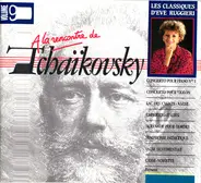 Tchaikovsky - A La Rencontre De Tchaikovsky