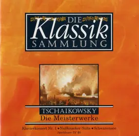 Pyotr Ilyich Tchaikovsky - Die Klassiksammlung 1: Tschaikowsky: Die Meisterwerke
