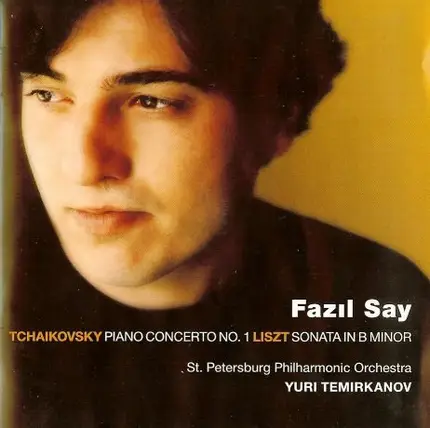 Pyotr Ilyich Tchaikovsky / Franz Liszt - Fazıl Say , Leningrad Philharmonic Orchestra ~ Yuri Temirk - Tchaikovsky: Piano Concerto No.1 / Liszt: Sonata In B Minor