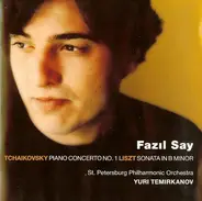 Pyotr Ilyich Tchaikovsky / Franz Liszt - Fazıl Say , Leningrad Philharmonic Orchestra ~ Yuri Temirk - Tchaikovsky: Piano Concerto No.1 / Liszt: Sonata In B Minor