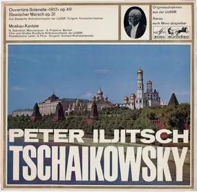 Pyotr Ilyich Tchaikovsky - Ouvertüre Solenelle '1812', op 49 / Slawischer Marsch, Op. 31 / Moskau.Kantate