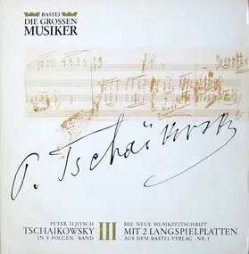 Pyotr Ilyich Tchaikovsky - Peter Iljitsch Tschaikowsky In 5 Folgen · Band III - Sinfonie Nr. 6 H-moll , op. 74  ' Pathétique'