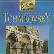 Pyotr Ilyich Tchaikovsky - The Romantic