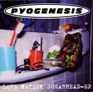 Pyogenesis - Love Nation Sugarhead-EP