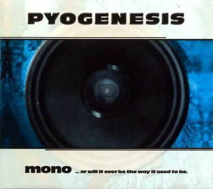 Pyogenesis - Mono...or Will It Ever Be the Way It Used to Be