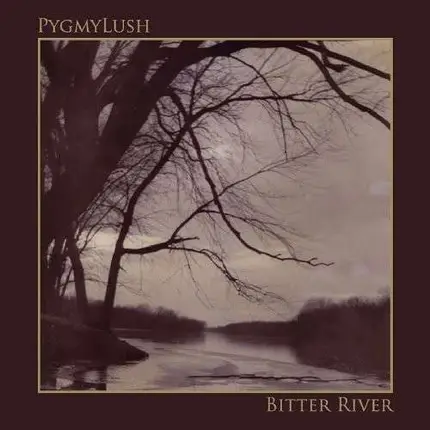 Pygmy Lush - Bitter River