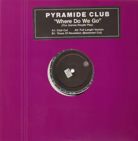 Pyramide Club - Where Do We Go (The Games People Play)