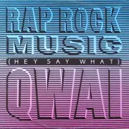 Qwai - Rap Rock Music (Hey Say What)