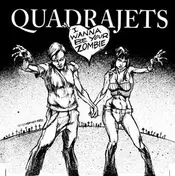 Quadrajets - I Wanna Be Your Zombie