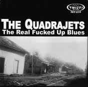 Quadrajets - The Real Fucked Up Blues