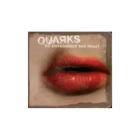 Quarks - du entkommst mir nicht