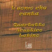 Quartetto Acustico Latino - L Uomo Che Canta