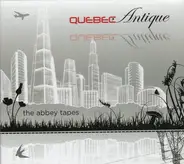 Quebec Antique - The Abbey Tapes
