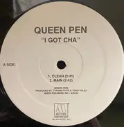 Queen Pen - I Got Cha