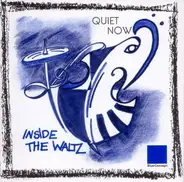 Quite Now - Inside The WAltz