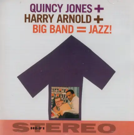 Quincy Jones + Harry Arnold - Quincy Jones + Harry Arnold + Big Band  = Jazz!