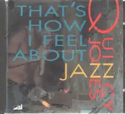 CD - Quincy Jones - That's How I Feel About Jazz
