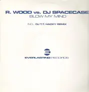 R. Wood & DJ Spacecase - Blow My Mind