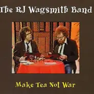 R. J. Wagsmith Band - Make Tea Not War
