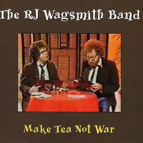 R. J. Wagsmith Band - Make Tea Not War