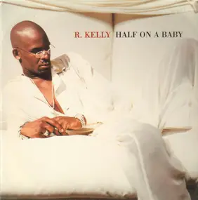 R. Kelly - Half On A Baby